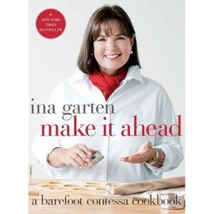 Make It Ahead: A Barefoot Contessa Cookbook -- Ina Garten